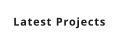 Latest Projects